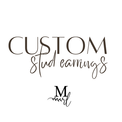 CUSTOM Stud Earrings *READ DIRECTIONS CAREFULLY FIRST